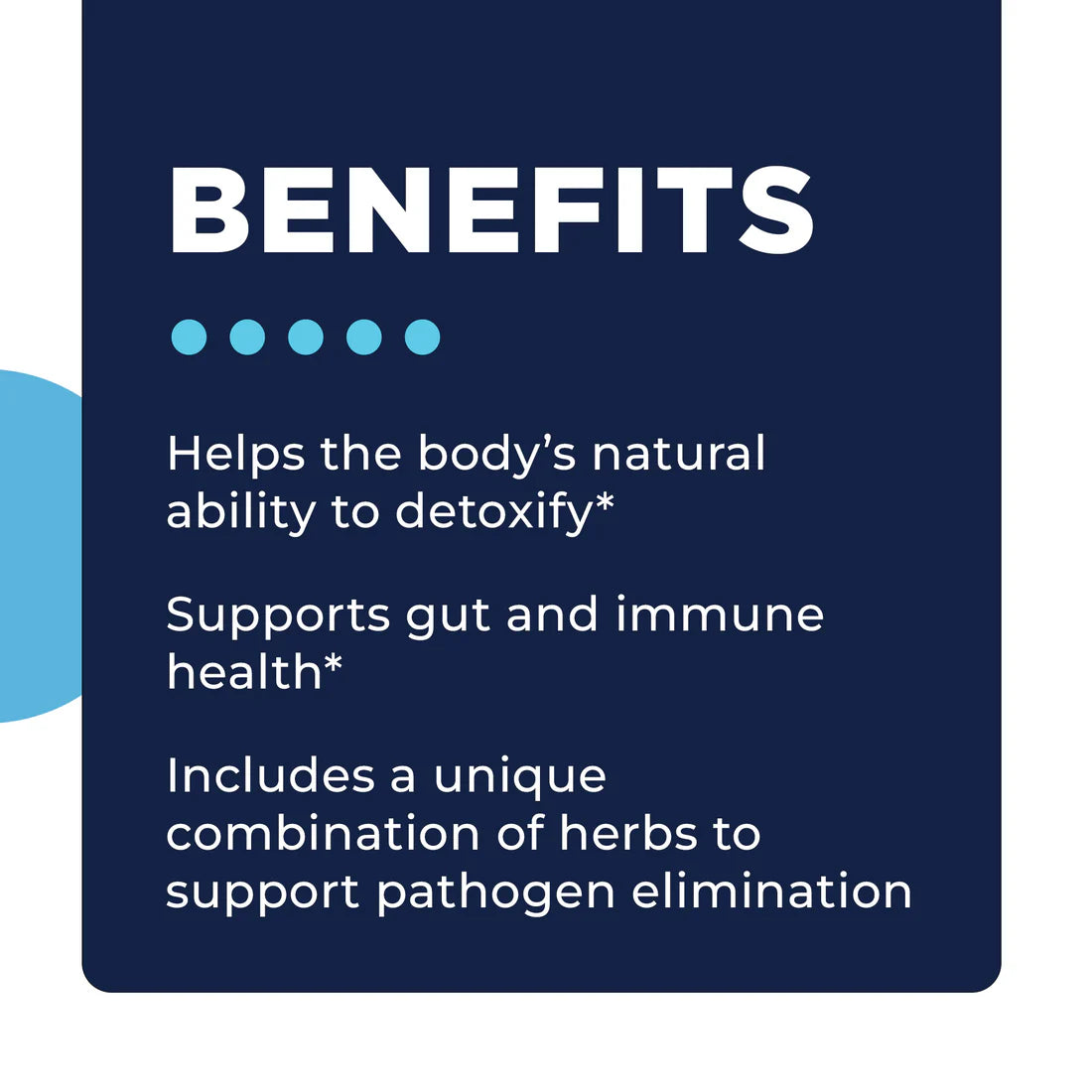 A navy blue graphic with bold white text stating 'BENEFITS' followed by dots. Lists benefits: detoxifying aid, gut and immune support, herbal pathogen elimination.